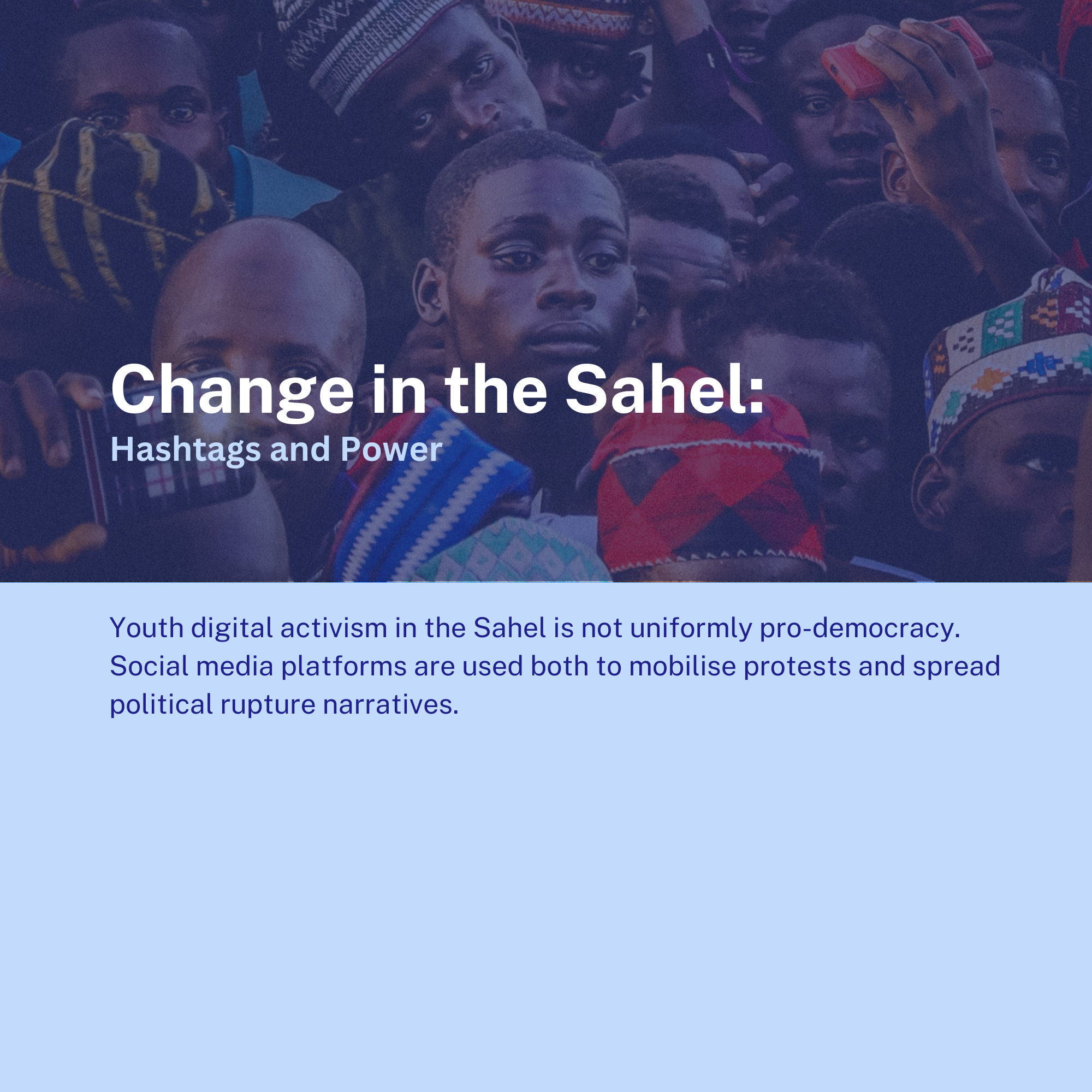 Change in the Sahel: Hashtags and Power

Youth digital activism in the Sahel is not uniformly pro-democracy. Social media platforms are used both to mobilise protests and spread political rupture narratives.