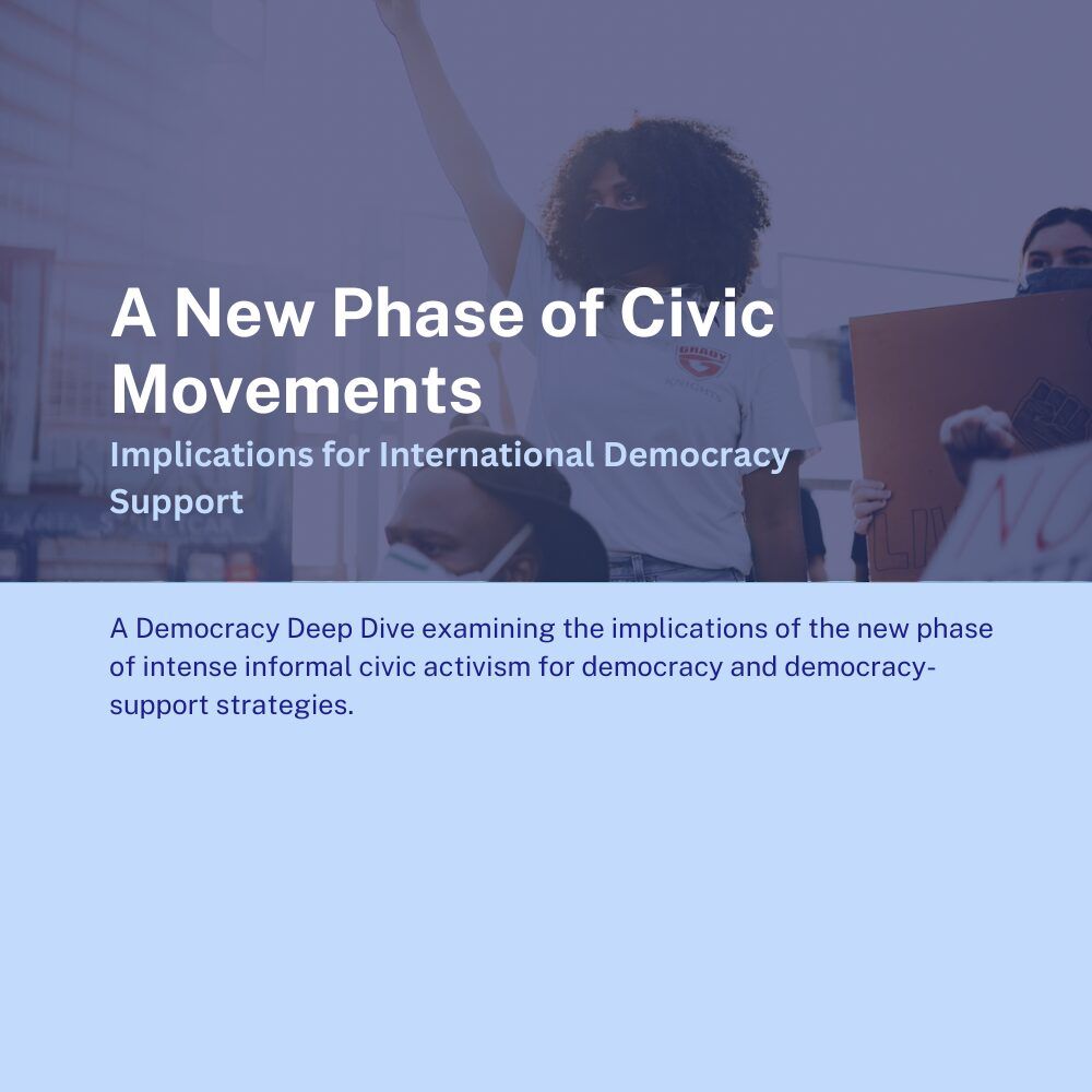 A New Phase of Civic Movements: Implications for International Democracy Support

A Democracy Deep Dive examining the implications of the new phase of intense informal civic activism for democracy and democracy-support strategies.

