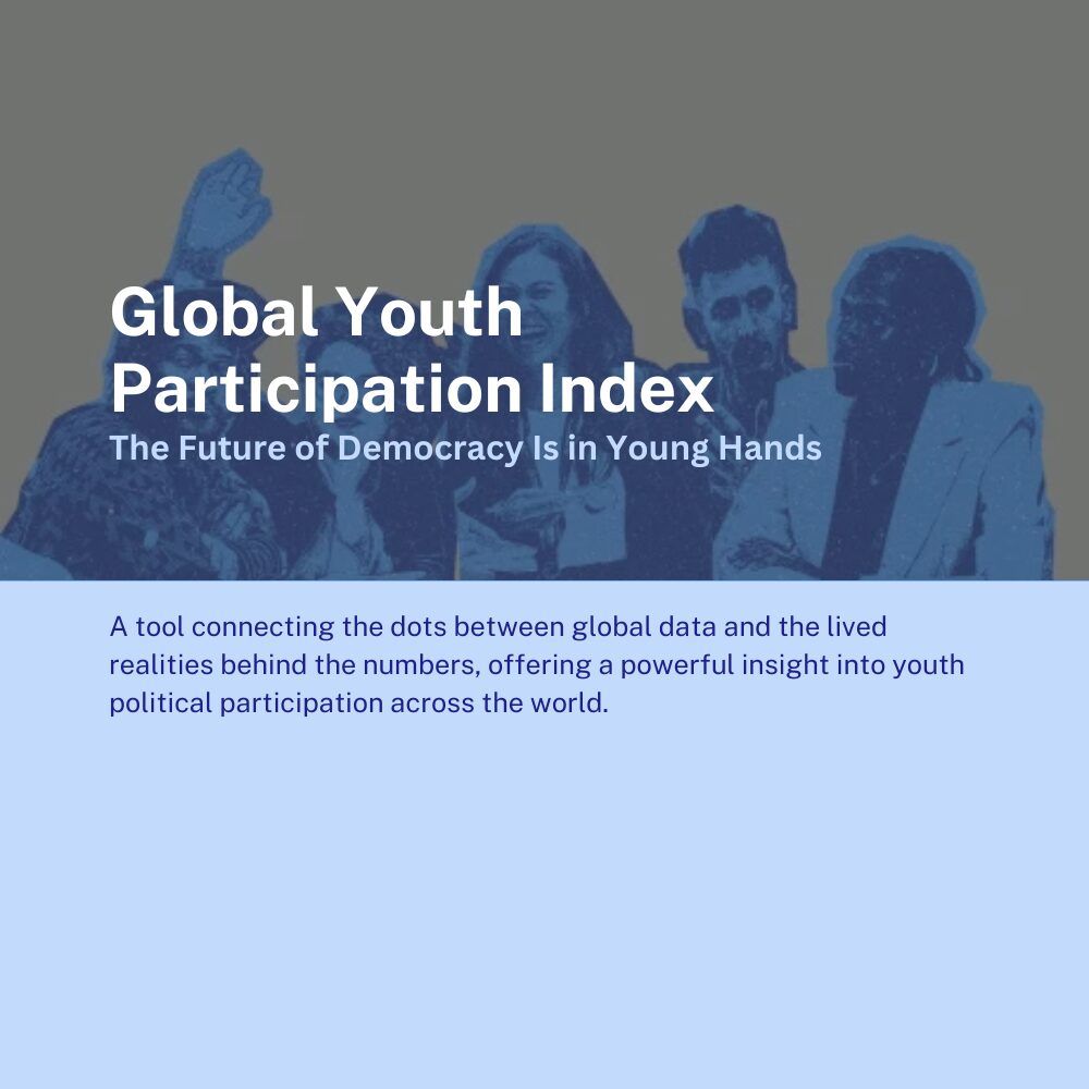 Global Youth Participation Index: The Future of Democracy Is in Young Hands 

A tool connecting the dots between global data and the lived realities behind the numbers, offering a powerful insight into youth political participation across the world.